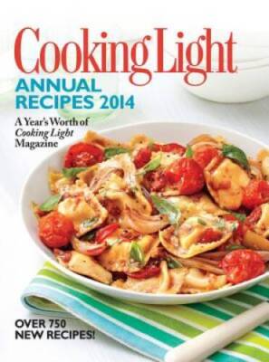 Cooking Light Annual Recipes 2014: A Years Worth of Cooking Li - VERY GOOD