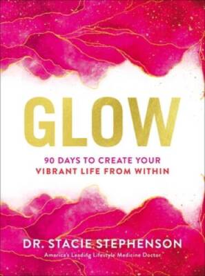 Glow: 90 Days to Create Your Vibrant Life from Within - Hardcover - GOOD