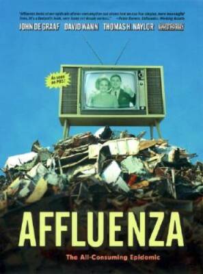 Affluenza: The All-Consuming Epidemic - Hardcover By John De Graaf - GOOD