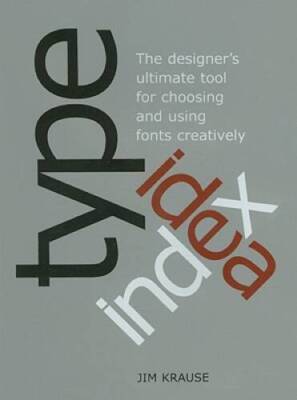 Type Idea Index: The Designer's Ultimate Tool for Choosing and Using Font - GOOD