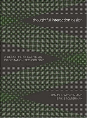 THOUGHTFUL INTERACTION DESIGN: A DESIGN PERSPECTIVE ON By Jonas Lowgren & Erik