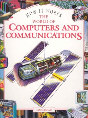 The World of Computers and Communications (How it works) By Ian 