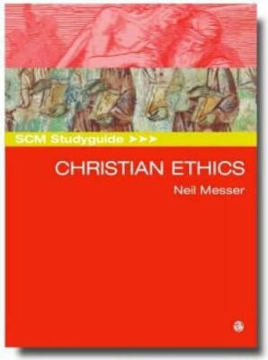 SCM Studyguide: Christian Ethics by Neil Messer: New