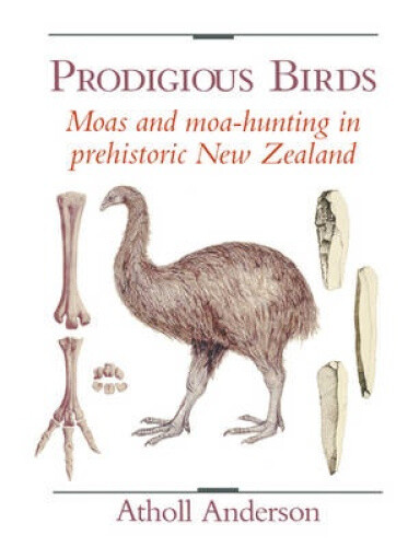 Prodigious Birds: Moas And Moa-Hunting In New Zealand By Anderson, Atholl Neuf