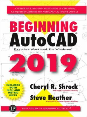 Beginning AutoCAD(R) 2019 Exercise Workbook by Shrock, Cheryl; Heather, Steve