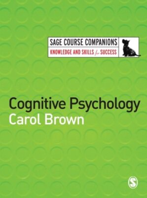 Cognitive Psychology (SAGE Course Companions series) By Carol Br