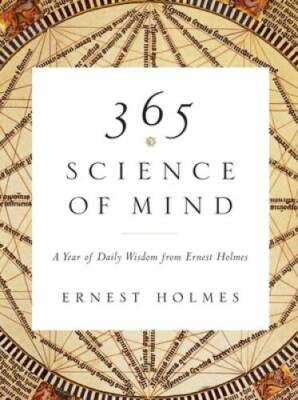 365 Science of Mind: A Year of Daily Wisdom from Ernest Holmes - GOOD