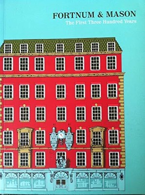 Fortnum and Mason: The First Three Hundred Years