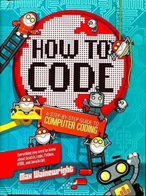 How to Code: A Step-By-Step Guide to Computer Coding - Hardcover - GOOD