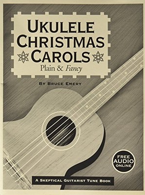 UKULELE CHRISTMAS CAROLS - PLAIN AND FANCY By Bruce Emery **BRAND NEW**