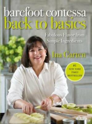 Barefoot Contessa Back to Basics: Fabulous Flavor from Simple - VERY GOOD