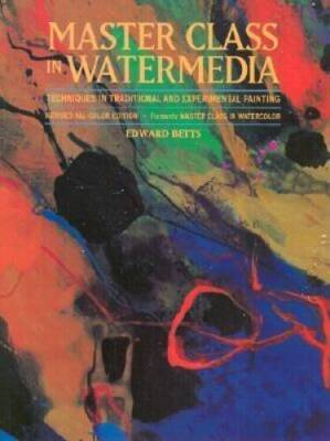 Master Class in Watermedia: Techniques in Traditional and Experimental P - GOOD