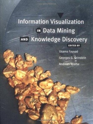 Information Visualization in Data Mining and Knowledge Discovery (The Mor - GOOD