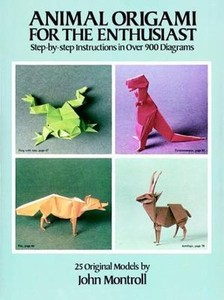 Dover Origami Papercraft Animal Origami For The Enthusiast Step By Step Instructions In Over 900 Diagrams 25 Original Models By John Montroll