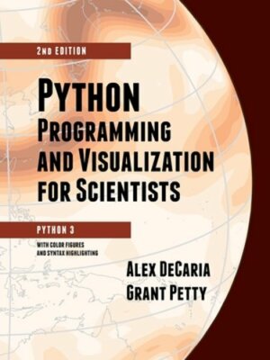 Python Programming and Visualization for Scientists by Alex Decaria: New