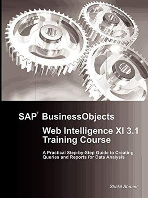 SAP BUSINESSOBJECTS WEB INTELLIGENCE XI 3.1 TRAINING By Shakil Ahmed **Mint**