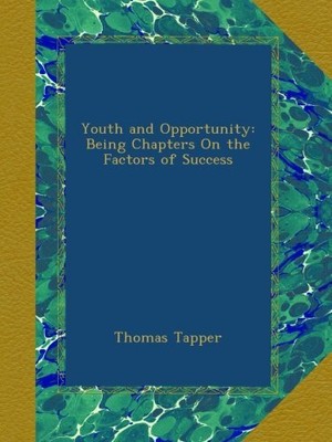 YOUTH AND OPPORTUNITY: BEING CHAPTERS ON THE FACTORS OF By Thomas Tapper **NEW**