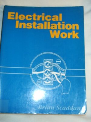 Electrical Installation Work By Brian Scaddan. 9780750607292