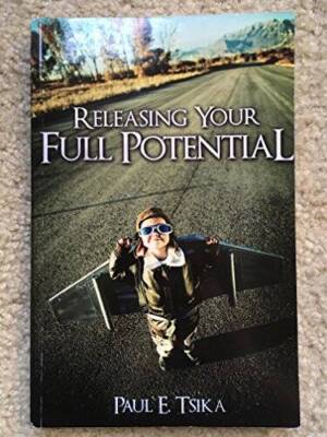 Releasing Your Full Potential - Paperback By Paul E. Tsika - GOOD
