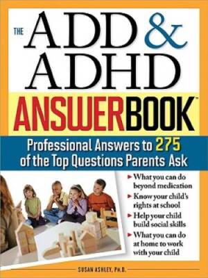 The ADD & ADHD Answer Book: Professional Answers to 275 of the Top Questi - GOOD