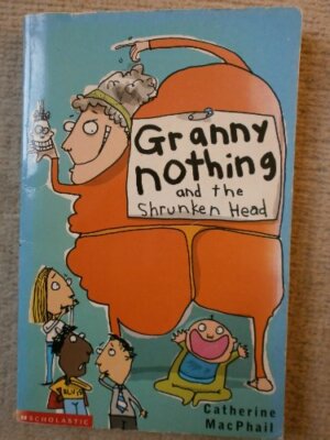 Granny Nothing and the Shrunken Head By Catherine MacPhail