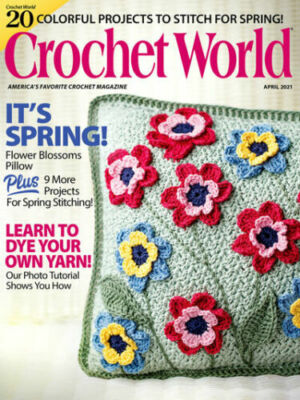 CROCHET WORLD MAGAZINE  APR 2021 / IT'S SPRING! 20 COLORFUL PROJECTS TO STITCH 