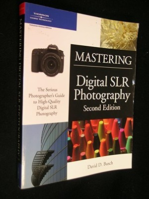 Mastering Digital SLR Photography 2E, David Busch