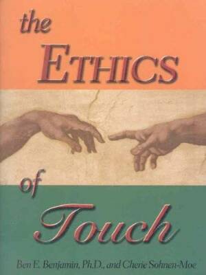 The Ethics of Touch: The Hands-on Practitioner's Guide to Creating a Prof - GOOD