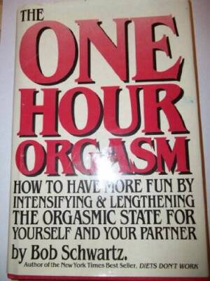 The One Hour Orgasm:  How to Have More Fun by Intensifying  Lengthening  - GOOD