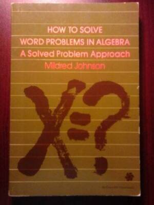 How to Solve Word Problems in Algebra: A Solved Problem Approach - GOOD