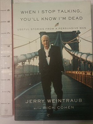 When I Stop Talking, You'll Know I'm Dead: Useful Stories from a Persuasive ...