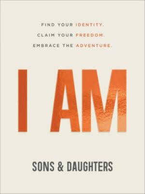 I Am: Find Your Identity. Claim Your Freedom. Embrace the Adventure.