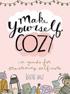 Make Yourself Cozy: A Guide for Practicing Self-Care - Paperback - GOOD