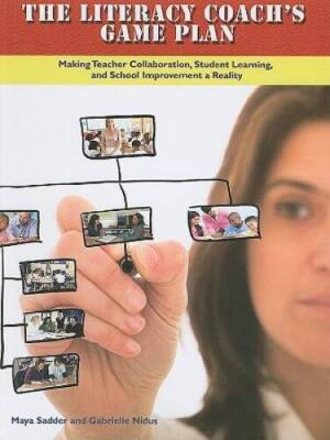 The Literacy Coach's Game Plan: Making Teacher Collaboration, Student Lea - GOOD