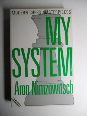 My System: Chess Treatise (Modern Chess Masterpieces) By Aron Ni
