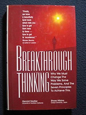 Breakthrough Thinking: Why We Must Change the Way We Solve Problems, and the S..