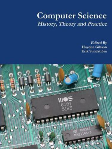 Computer Science : History, Theory and Practice by Hayden Gibson and ...