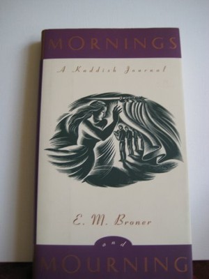 Mornings and Mourning: A Kaddish Journal by Broner, E. M., Broner, E. M.
