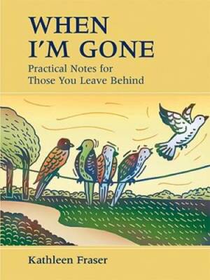 When I'm Gone: Practical Notes For Those You Leave Behind - VERY GOOD