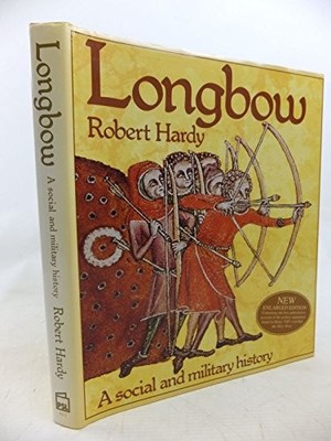 Longbow: A Social and Military History by Hardy CBE, Robert Hardback Book The
