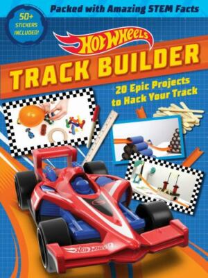 Hot Wheels Track Builder: 20 Epic Projects to Hack Your Track (STEM Books for K