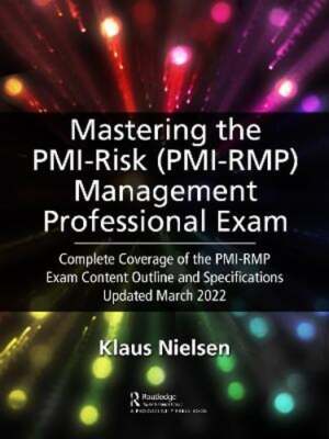 Mastering the PMI Risk Management Professional (Pmi-Rmp) Exam: Complete Coverage