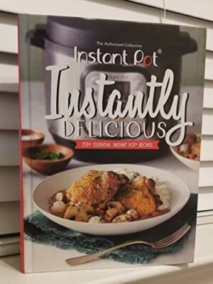 The Authorized Collection , Instant Pot , Instantly Delicious , 250+ - VERY GOOD