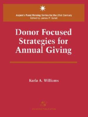 Donor Focused Strategies for Annual Giving (Aspen's Fund Raising Ser - VERY GOOD