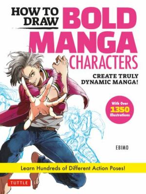 How to Draw Bold Manga Characters: Create Truly Dynamic Manga! Learn Hundreds of