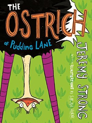 The Ostrich of Pudding Lane (Conkers) By Jeremy Strong, Sarah Ho