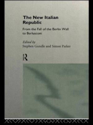 The New Italian Republic : From the Fall of the Berlin Wall to Berlusconi - GOOD
