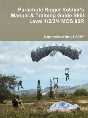 Parachute Rigger Soldier's Manual and Training Guide Skill Level 1 2 3 ...