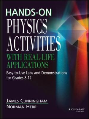 Hands-On Physics Activities with Real-Life Applications: Easy-To-Use Labs and...