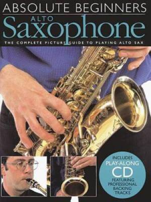 Absolute Beginners: Alto Saxophone: The Complete Picture Guide to Pl - VERY GOOD